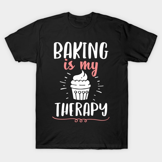 Baking Is My Therapy Holiday Gift For Baker T-Shirt by HCMGift